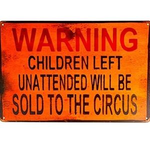 Warning: Children Left Unattended Will Be…